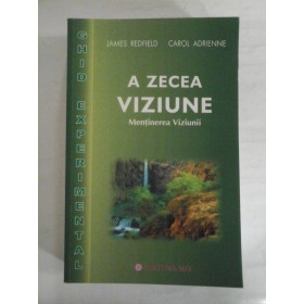   A  ZECEA  VIZIUNE  Mentinerea Viziunii  GHID  EXPERIMENTAL  -  James  REDFIELD *  Carol  ADRIENNE  